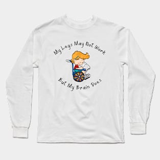 Wheelchair Boy / Legs Don't Work/ Brain Does Long Sleeve T-Shirt